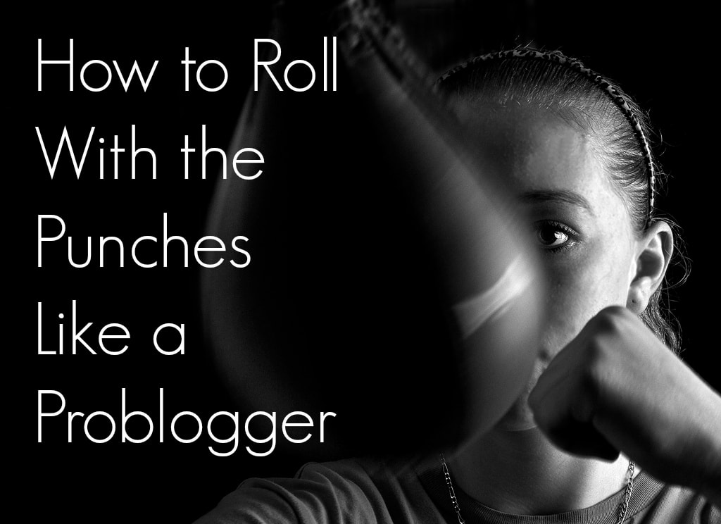 How to Roll With the Punches Like a Problogger ⋆ FinCon